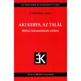 Aki keres, az tal&aacute;l - Bibliai k&ouml;zmond&aacute;sok sz&oacute;t&aacute;ra - T. Litovkina Anna