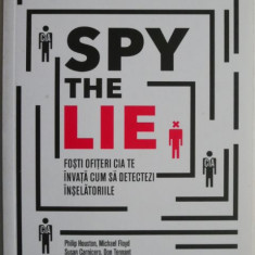 Spy the Lie. Fosti ofiteri CIA te invata cum sa detectezi inselatoriile – Philip Houston