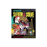 Sleuth &amp; Solve: Spooky: Decode Mind-Twisting Mysteries Inspired by Classic Creepy Characters