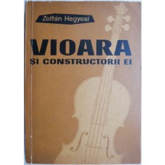Vioara si constructorii ei &ndash; Zoltan Hegyesi