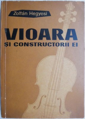 Vioara si constructorii ei &amp;ndash; Zoltan Hegyesi foto