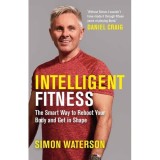 Cumpara ieftin Intelligent Fitness: The Smart Way to Reboot Your Body and Get in Shape (with a foreword by Daniel Craig)