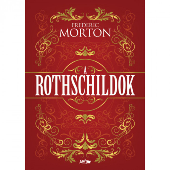 A Rothschildok - Egy csal&aacute;d t&ouml;rt&eacute;nete - Frederic Morton