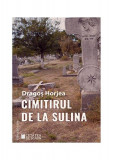 Cimitirul de la Sulina - Paperback brosat - Dragoș Horjea - Cetatea de Scaun