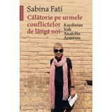 Calatorie Pe Urmele Conflictelor De Langa Noi, Sabina Fati - Editura Humanitas