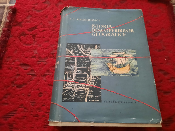 Istoria descoperirilor geografice - I. P. Maghidovici CARTONATA CU SUPRACOPERT