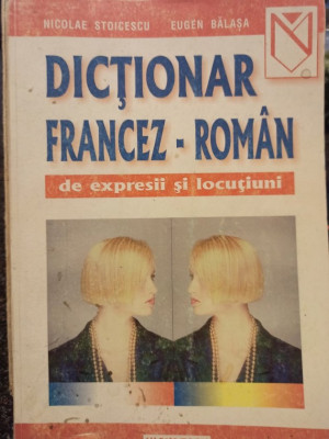 Nicolae Stoicescu - Dictionar francez-roman de expresii si locutiuni (1998) foto