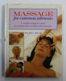 MASSAGE FOR COMMON AILMENTS - A COMPLETE BEGINNER &#039;S GUIDE TO SOOTHING AWAY EVERYDAY ACHES AND PAINS by PENNY RICH , 1994, COTORUL CU MIC DEFECT