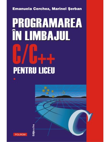 Emanuela Cerchez - Programarea in limbajul C/C++ pentru liceu ( vol. 1 )
