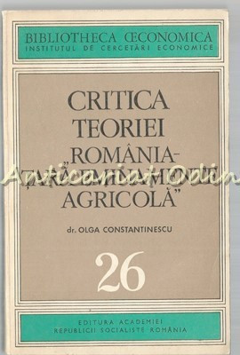 Critica Teoriei Romania - Tara Eminamente Agricola - Olga Constantinescu foto