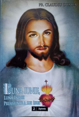 LUNA IUNIE, LUNA INIMII PREASFINTE A LUI ISUS-PR. CLAUDIU DUMEA foto