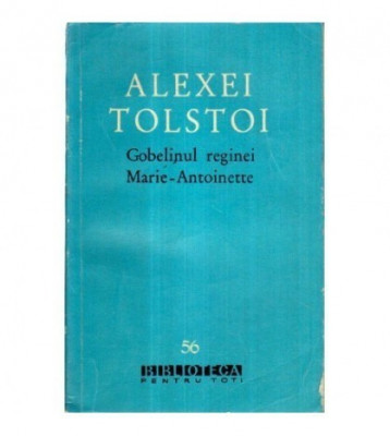 Alexei Tolstoi - Gobelinul reginei Marie-Antoinette foto