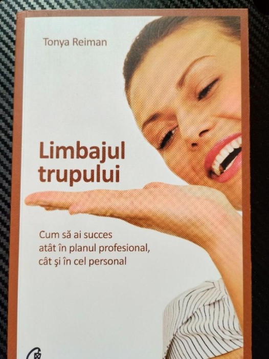 Limbajul trupului, Cum sa ai succes atat in planul profesional, cat si in cel personal + semn carte - Tonya Reiman
