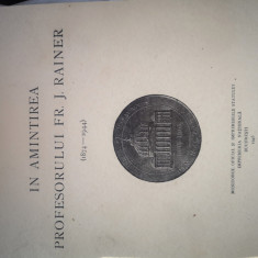 In amintirea prof Fr. J. Rainer - Ateneul Roman, Imprimeria Nat Buc, 1946, 123 p