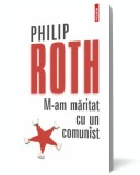 M-am maritat cu un comunist - Philip Roth - Editura Polirom