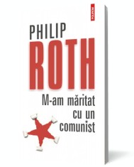 M-am maritat cu un comunist - Philip Roth - Polirom