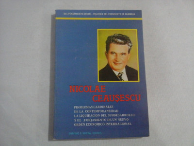 NICOLAE CEAUSESCU - PROBLEMAS CARDINALES DE LA CONTEMPORANEIDAD LA LIQUIDACION DEL SUBDESARROLLO Y EL FORJAMIENTO DE UN NUEVO ORDEN ECONOMICO INT foto