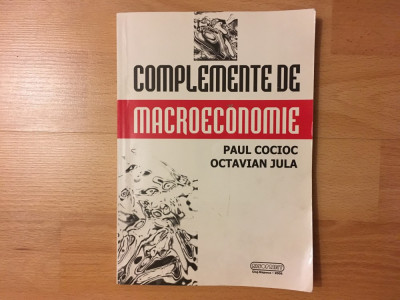 Complemente de Macroeconomie/Paul Cocioc&amp;amp;Octavian Jula/2006 foto