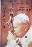 Nu va temeti! - Andre Frossard - Viata Crestina, 1994, Romana, Crestinism, Religie, Editura Viata Crestina
