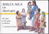 AS - V. GILBERT BEERS - BIBLIA MEA CU ILUSTRAȚII DE CITIT ȘI DE SPUS ȘI ALTORA
