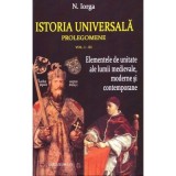 Istoria universala. Prolegomene volumele 1-3 - Nicolae Iorga