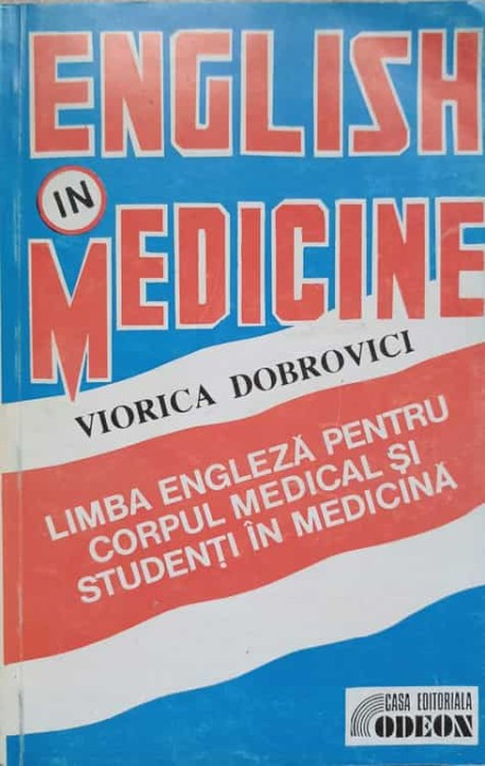 ENGLISH IN MEDICINE. ENGLEZA PENTRU CORPUL MEDICAL SI STUDENTI IN MEDICINA-VIORICA DOBROVICI-220085