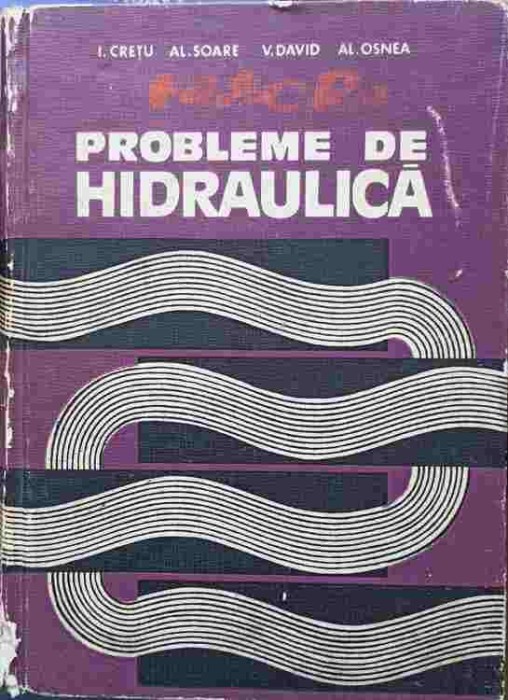 PROBLEME DE HIDRAULICA-I. CRETU, AL. SOARE, V. DAVID, AL. OSNEA-226250