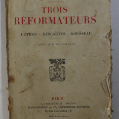 Trois réformateurs: Luther, Descartes, Rousseau: avec six portraits/ J. Maritain