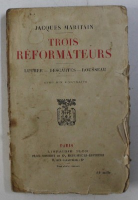 Trois r&amp;eacute;formateurs: Luther, Descartes, Rousseau: avec six portraits/ J. Maritain foto