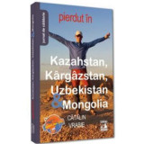 Pierdut in Kazahstan, Kargazstan, Uzbekistan &amp;amp; Mongolia - Catalin Vrabie