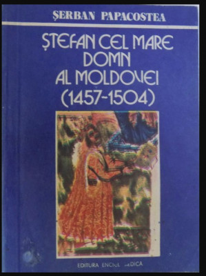 Serban Papacostea - Stefan cel Mare domn al Moldovei (1457-1504) foto