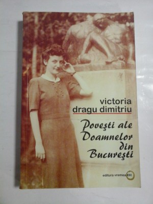 POVESTI ALE DOAMNELOR DIN BUCURESTI - VICTORIA DRAGU DIMITRIU foto
