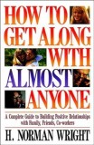 How to Get Along with Almost Anyone: A Complete Guide to Building Positive Relationships with Family, Friends, Co-Workers