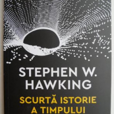 Scurta istorie a timpului - Stephen W. Hawking