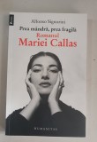 Alfonso Signorini - Prea mandra, prea fragila. Romanul Mariei Callas