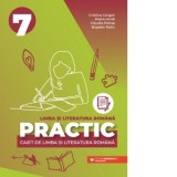 Practic. Caiet de limba si literatura romana pentru clasa a VII-a