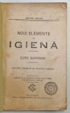 NOUI ELEMENTE DE IGIENA , CURS SUPERIOR de DOCTOR URECHIA , INCEPUT DE SECOL XX , COPERTA BROSATA , REFACUTA