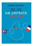 De ce am părăsit Franța - Paperback - Ana&iuml;s Gachet - Vremea