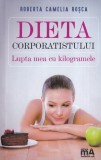 Roberta Camelia Rosca - Dieta corporatistului, Editia 2018, 142 pagini, Romana, Brosata, 13x20cm, Sanatate
