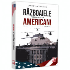 Presedintii americani ... Razboaiele presedintilor americani - Jakob Van Eriksson