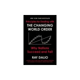 The Changing World Order: Why Nations Succeed and Fail