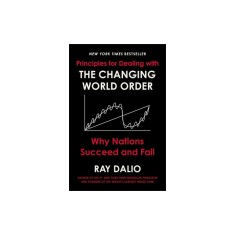 The Changing World Order: Why Nations Succeed and Fail