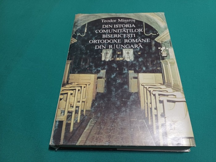 DIN ISTORIA COMUNITĂȚILOR BISERICEȘTI ORTODOXE ROM&Acirc;NE DIN R. UNGARĂ / TEODOR MISAROȘ / 1990 * 02
