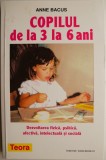 Copilul de la 3 la 6 ani - Anne Bacus - Carte parenting, dezvoltare copil, educatie prescolara