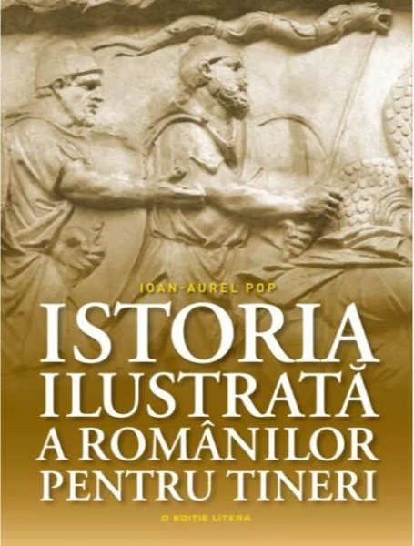 Ioan-Aurel Pop - Istoria Ilustrata a Romanilor pentru Tineri