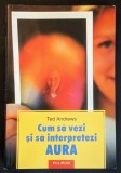 CUM sa VEZI si sa INTERPRETEZI AURA CORPULUI Ted Andrews 187 pag ilustrata Energetica Camp Culori Protectie Incantatii Mantra 2003 Polirom Stare uzata