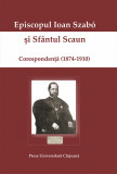 Episcopul Ioan Szabo si Sfantul Scaun. Corespondenta (1874-1910) (text in limba latina)