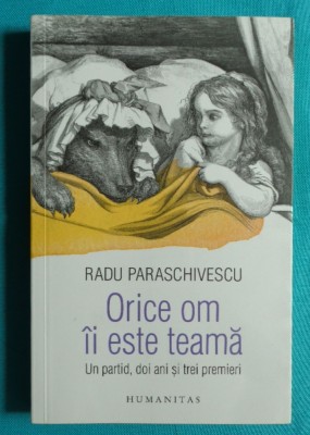 Radu Paraschivescu &amp;ndash; Orice om ii este teama Un partid doi ani si trei premieri foto