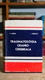 Carte Traumatologia Cranio-Cerebrala, Autori C. Arseni I. Oprescu, Editura Medicala 1972