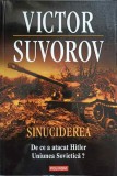 SINUCIDEREA. DE CE A ATACAT HITLER UNIUNEA SOVIETICA?-VICTOR SUVOROV